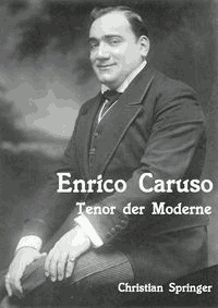 Enrico Caruso. Tenor der Moderne