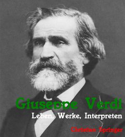 Giuseppe Verdi: Leben, Werke, Interpreten